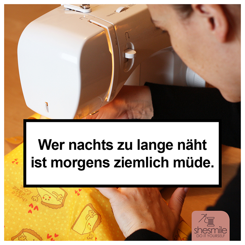 Wer nachts zu lange näht ist morgens ziemlich müde. Näherinnen Warnhinweis von shesmile ;-)
