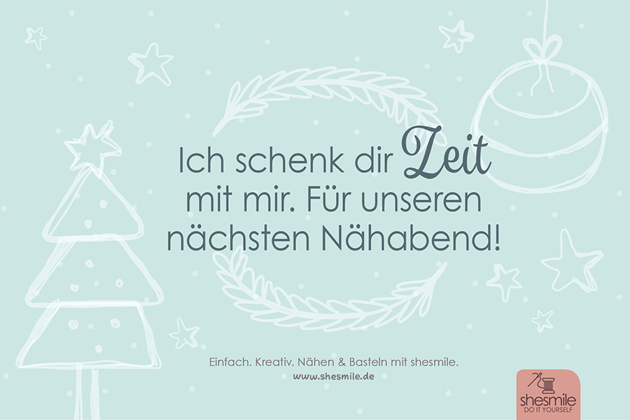 Druckvorlage gestaltet als PDF-E-Book für einen Gutschein "Ich schenk dir Zeit" zum Selberdrucken. Es sind 3 Sprüche zum Nähen, Stoff-Shopping und zur Kinder-Betreuung enthalten. Ein Printable von shesmile.