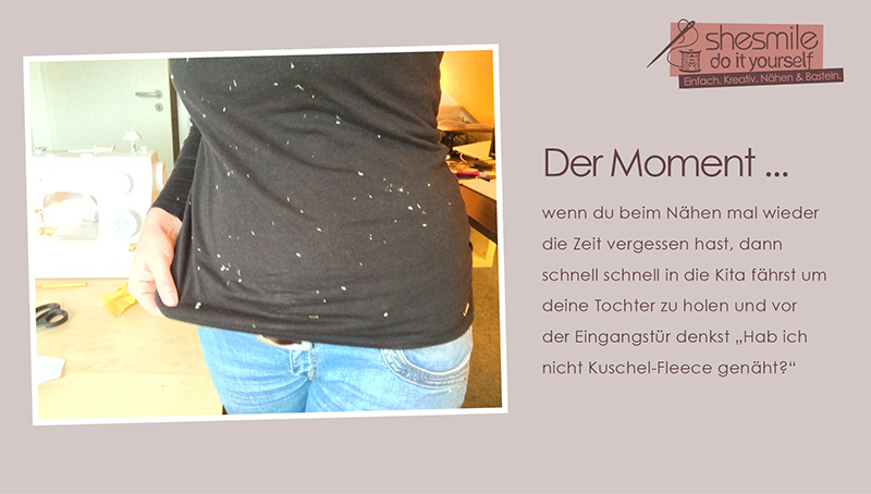 Der Moment... wenn du beim Nähen mal wieder die Zeit vergessen hast, dann schnell schnell in die Kita fährst um deine Tochter zu holen und vor der Eingangstür denkst "Hab ich nicht Kuschel-Fleece genäht?"