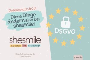 Alles neu macht die DSGVO! Diese Dinge ändern sich bei shesmile!