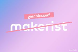 Makerist schließt - Was du als shesmile Kundin jetzt wissen musst