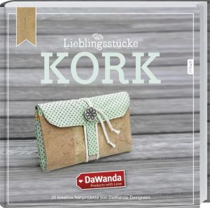 DaWanda Lieblingsstücke - Kork: 20 kreative Nähprojekte von DaWanda-Designern.