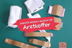 Nähen und Basteln für den Arztkoffer (Zubehör, Druckvorlagen, Stick- und Plotterdateien)