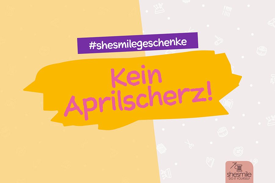 Kein Aprilscherz! Ab morgen gibt es #shesmilegeschenke