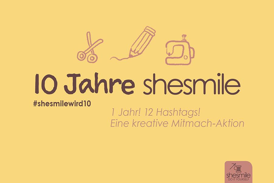 shesmile wird 10! 1 Jahr, 12 Hashtags, Unzählige DIY-Ideen!
